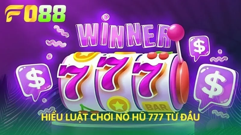 Hiểu luật chơi Nổ hũ 777 từ đầu