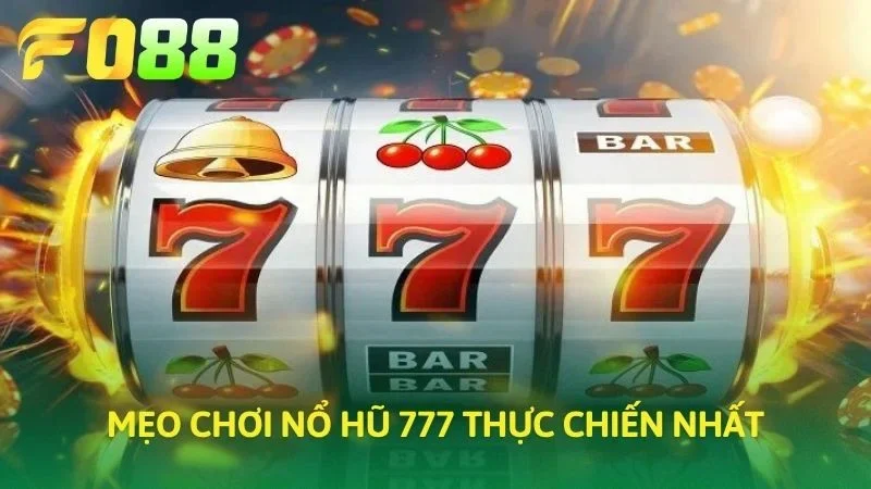 Mẹo chơi Nổ hũ 777 thực chiến nhất