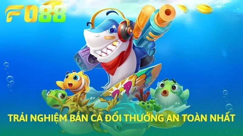Trải nghiệm bắn cá đổi thưởng an toàn nhất